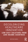 Image for Decolonizing Healthcare Innovation: Low-Cost Solutions from Low-Income Countries