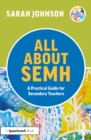 Image for All about SEMH: a practical guide for secondary teachers