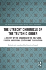 Image for The Utrecht Chronicle of the Teutonic Order: A History of the Crusades in the Holy Land, Prussia and Livonia