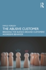 Image for The abusive customer: breaking the silence around customers&#39; aggressive behavior