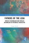 Image for Fathers of the Lega: Populist Regionalism and Populist Nationalism in Historical Perspective