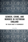 Image for Gender, Crime and Murder in Victorian England: The &#39;Black Ghost&#39; of Bermondsey