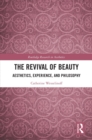 Image for The revival of beauty: aesthetics, experience and philosophy