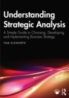Image for Understanding Strategic Analysis: A Simple Guide to Choosing, Developing and Implementing Business Strategy