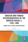 Image for Swedish and Finnish Historiographies of the Swedish Realm, C.1520-1809: Shared Past, Different Interpretations?