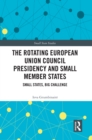 Image for The Rotating European Union Council Presidency and Small Member States: Small States, Big Challenge
