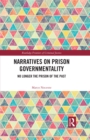Image for Narratives on Prison Governmentality: No Longer the Prison of the Past