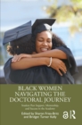 Image for Black Women Navigating the Doctoral Journey: Student Peer Support, Mentorship, and Success in the Academy