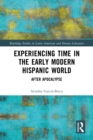 Image for Experiencing Time in the Early Modern Hispanic World: After Apocalypse