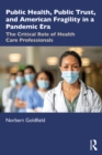 Image for Public Health, Public Trust and American Fragility in a Pandemic Era: The Critical Role of Health Care Professionals