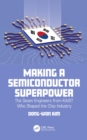 Image for Making a Semiconductor Superpower: The Seven Engineers from KAIST Who Shaped the Chip Industry