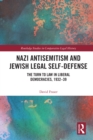 Image for Nazi Antisemitism and Jewish Legal Self-Defense: The Turn to Law in Liberal Democracies, 1932-39