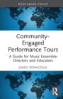 Image for Community-Engaged Performance Tours: A Guide for Music Ensemble Directors and Educators