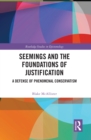 Image for Seemings and the Foundations of Justification: A Defense of Phenomenal Conservatism
