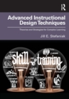 Image for Advanced instructional design techniques: theories and strategies for complex learning