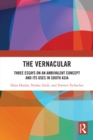 Image for The Vernacular: Three Essays on an Ambivalent Concept and Its Uses in South Asia