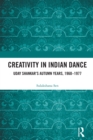 Image for Creativity in Indian Dance: Uday Shankar&#39;s Autumn Years, 1960 - 1977
