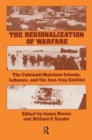 Image for The Regionalization of Warfare: The Falkland/Malvinas Islands, Lebanon, and the Iran-Iraq Conflict