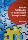 Image for Positive Self-Identity for the Successful Teenage Learner: A Programme of Work