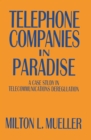 Image for Telephone Companies in Paradise: A Case Study in Telecommunications Deregulation