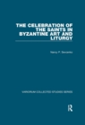 Image for The Celebration of the Saints in Byzantine Art and Liturgy
