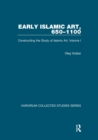 Image for Early Islamic Art, 650-1100. Volume 1 Constructing the Study of Islamic Art
