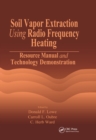 Image for Soil Vapor Extraction Using Radio Frequency Heating: Resource Manual and Technology Demonstration