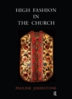 Image for High Fashion in the Church: The Place of Church Vestments in the History of Art from the Ninth to the Nineteenth Century