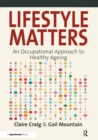 Image for Lifestyle Matters: An Occupational Approach to Healthy Ageing