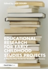 Image for Educational research for early childhood studies projects: a step-by-step guide for student practitioners