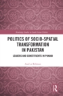 Image for Politics of Socio-Spatial Transformation in Pakistan: Leaders and Constituents in Punjab