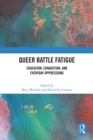 Image for Queer battle fatigue  : education, exhaustion, and everyday oppressions