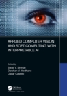 Image for Applied computer vision and soft computing with interpretable AI
