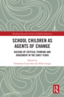 Image for School Children as Agents of Change: Raising Up Critical Thinking and Judgment in the Early Years