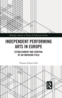 Image for Independent Performing Arts in Europe: Establishment and Survival of an Emerging Field