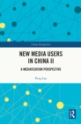 Image for New Media Users in China II: A Mediatization Perspective