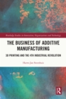 Image for The business of additive manufacturing: 3D printing and the 4th industrial revolution