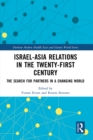 Image for Israel-Asia Relations in the Twenty-First Century: The Search for Partners in a Changing World