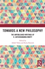 Image for Towards a new philosophy: the unpublished writings of K. Satchidananda Murty