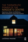 Image for The Therapeutic Power of the Maggie&#39;s Centre: Experience, Design and Wellbeing, Where Architecture Meets Neuroscience