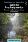 Image for Systems Psychodynamics: Theorist and Practitioner Voices from the Field