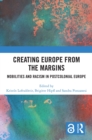Image for Creating Europe from the Margins: Mobilities and Racism in Postcolonial Europe