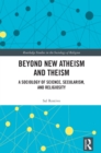 Image for Beyond New Atheism and Theism: A Sociology of Science, Secularism, and Religiosity