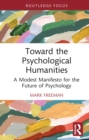 Image for Toward the Psychological Humanities: A Modest Manifesto for the Future of Psychology