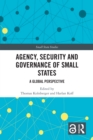 Image for Agency, Security and Governance of Small States: A Global Perspective