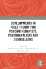 Image for Developments in field theory for psychotherapists, psychoanalysts and counsellors
