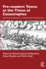 Image for Pre-Modern Towns at the Times of Catastrophe: East Central Europe in a Comparative Perspective