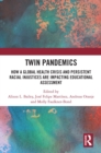 Image for Twin pandemics  : how a global health crisis and persistent racial injustices are impacting educational assessment