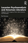 Image for Lacanian Psychoanalysis and American Literature: Metaphoric Truth, Imaginary Fiction, Letter Jouissance, and Nomination
