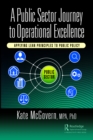 Image for A Public Sector Journey to Operational Excellence: Applying Lean Principles to Public Policy